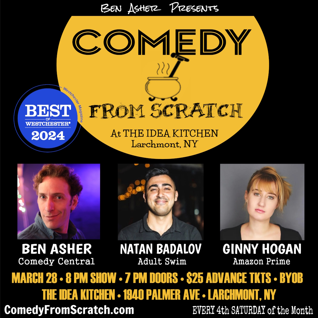 Show flyer featuring Ginny Hogan, Natan Badalov and Ben Asher performing on Comedy From Scratcg, at The Idea Kitchen, in Larchmont, NY